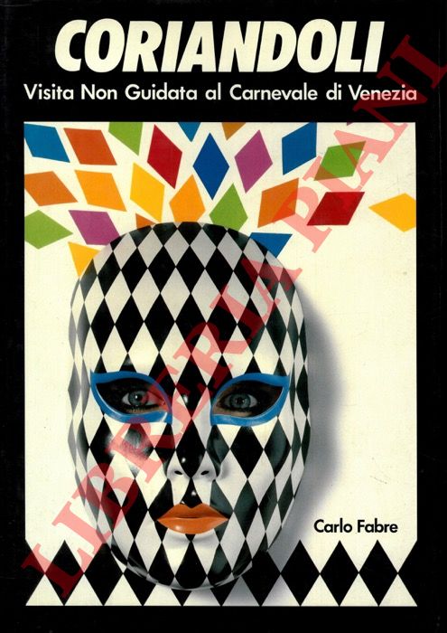 FABRE Carlo - - Coriandoli. Visita non guidata al Carnevale di Venezia.