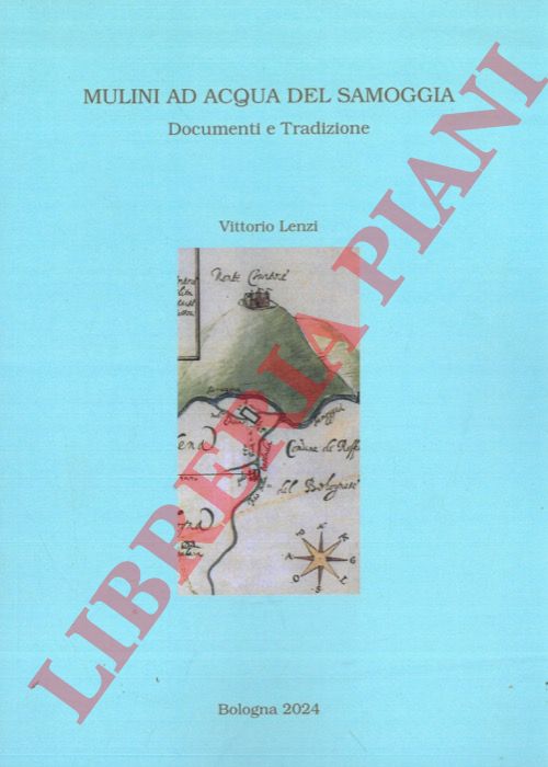 LENZI Vittorio - - Mulini ad acqua del Samoggia. Documenti e tradizione.
