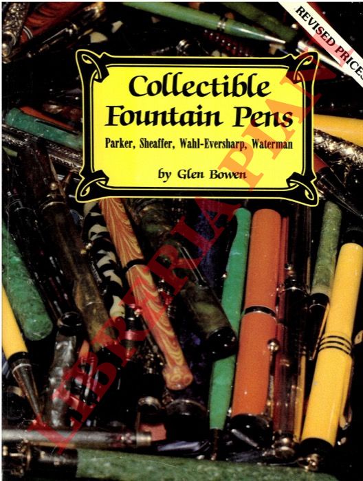 BOWEN Glen - - Collectible fountain pens. Parker, Sheaffer, Wahl-Eversharp, Waterman.