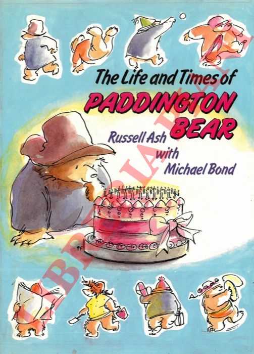 ASH Russell - BOND Michael - - The Life and Times of Paddington Bear.