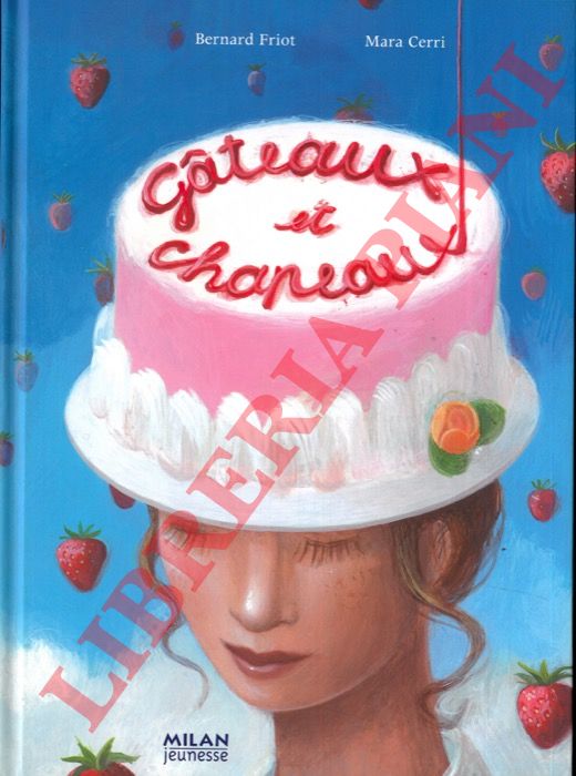 FRIOT Bernard - CERRI Mara - - Gateaux et chapeaux.