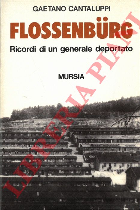 CANTALUPPI Gaetano - - Flossenburg. Ricordi di un generale deportato.
