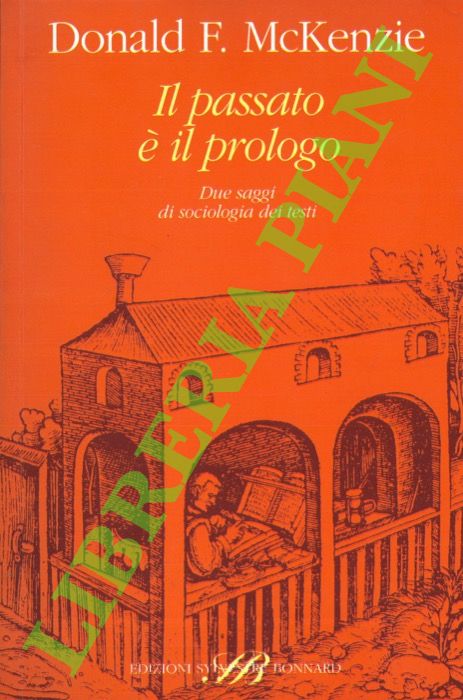 McKENZIE Donald F. - - Il passato  il prologo. Due saggi di sociologia dei testi.