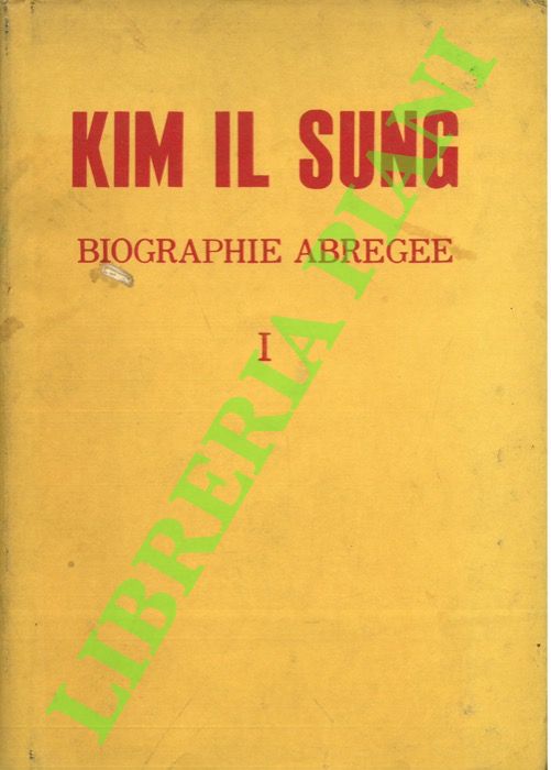 - - Kim Il Sung. Biographie abregee. Vol. I.