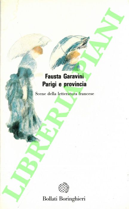 GARAVINI Fausta - - Parigi e provincia. Scene della letteratura francese.