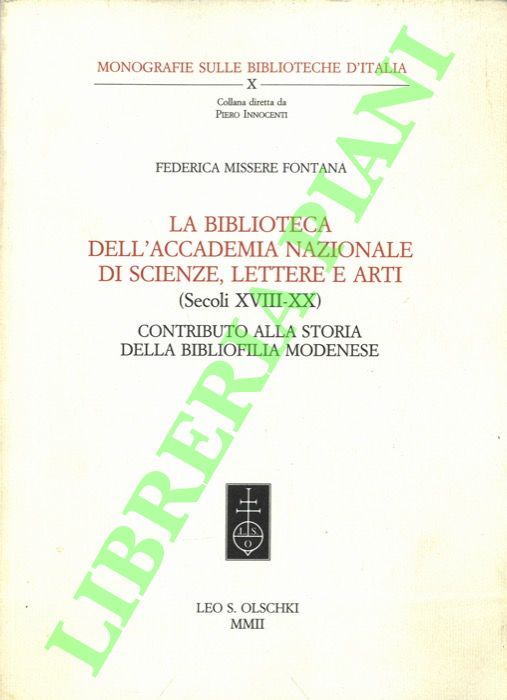 MISSERE FONTANA Federica - - La Biblioteca dell'Accademia Nazionale di scienza, lettere e arti (Secoli XVIII-XX). Contributo alla storia della bibliofilia modenese.