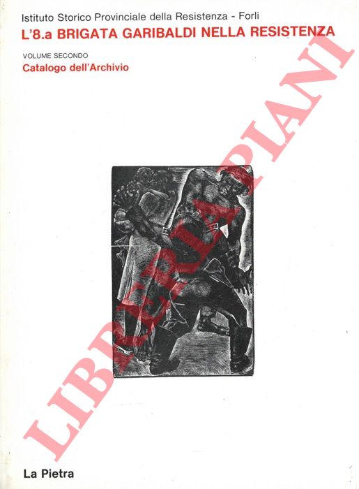 (MENGOZZI Dino) - - La 8.a Brigata Garibaldi nella Resistenza. Volume Secondo: Catalogo dell'Archivio.
