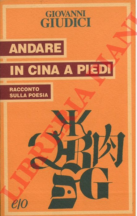 GIUDICI Giovanni - - Andare in Cina a piedi. Racconto sulla poesia.