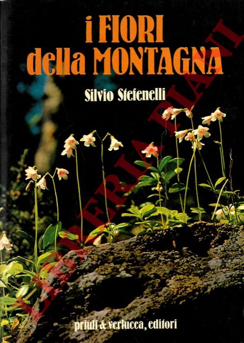 STEFENELLI Silvio - - I fiori della montagna.