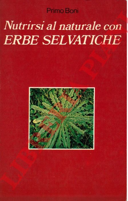BONI Primo - - Nutrirsi al naturale con erbe selvatiche.