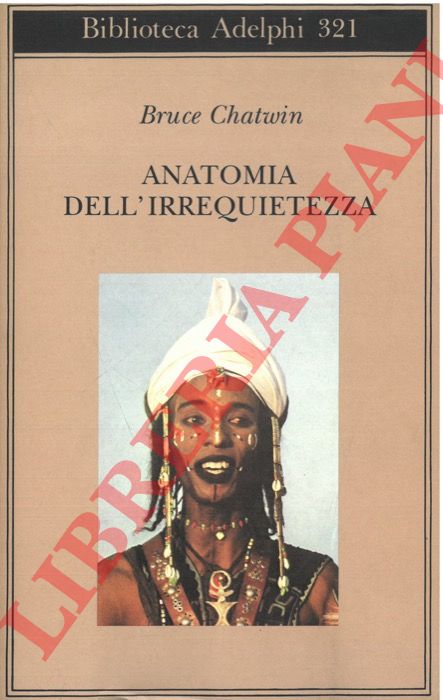 CHATWIN Bruce - - Anatomia dell'irrequietezza.