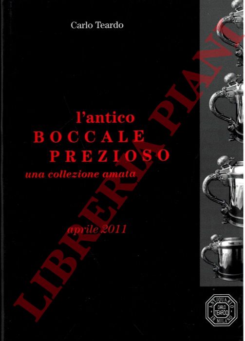 TEARDO Carlo - - L'antico boccale prezioso. Una collezione amata.
