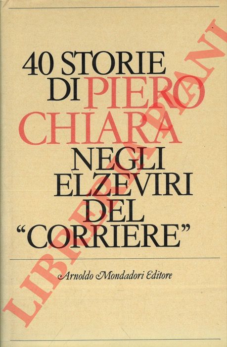 CHIARA Piero - - 40 storie negli elzeviri del 'Corriere'.