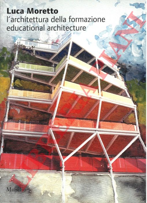 MORETTO Luca - - L'architettura della formazione. Educational Architecture.