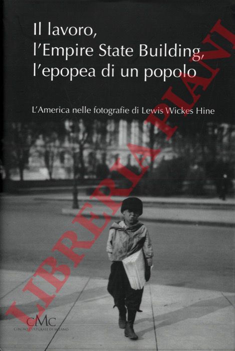 - - Il lavoro, l'Empire State Building, l'epopea di un popolo. L'America di Lewis Wickes Hine.
