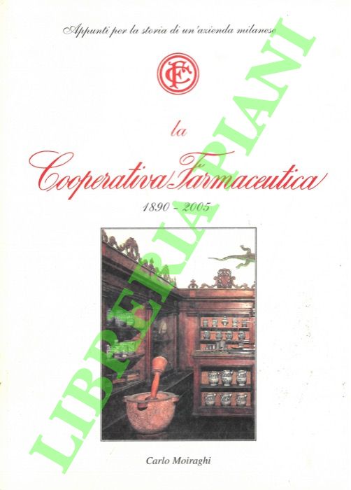 MOIRAGHI Carlo - - La Cooperativa Farmaceutica. 1890-2005.