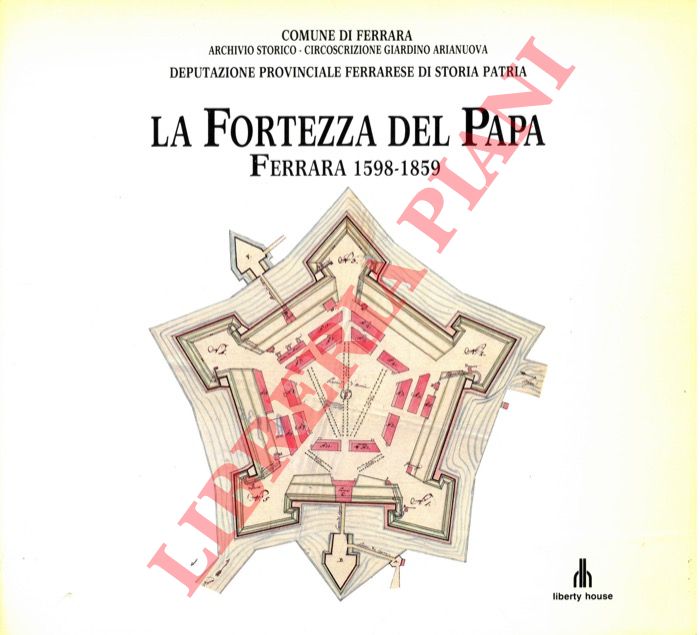 (SAVIOLI Giacomo) - - La fortezza del papa. Ferrara 1598-1859.