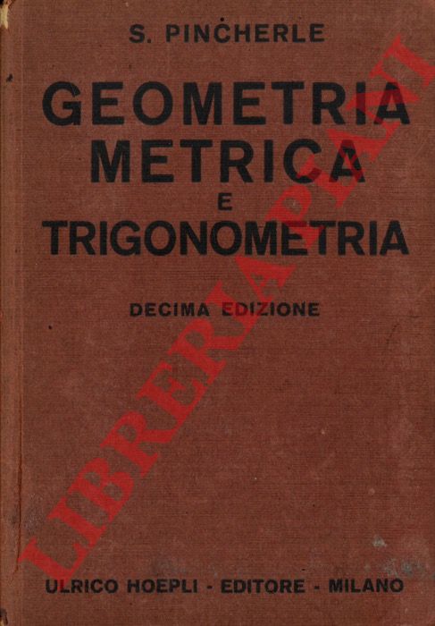 PINCHERLE S. - - Geometria metrica e trigonometria. Decima edizione.