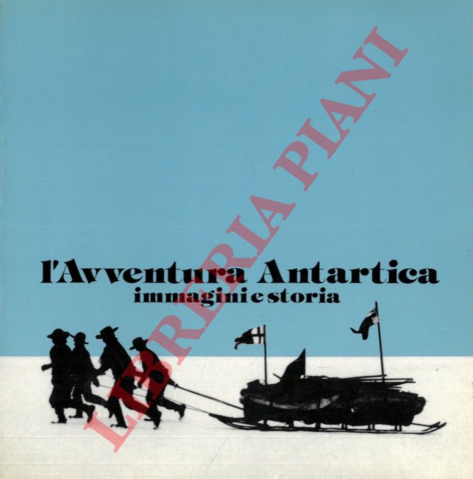 - - L'avventura antartica. Immagini e storia.