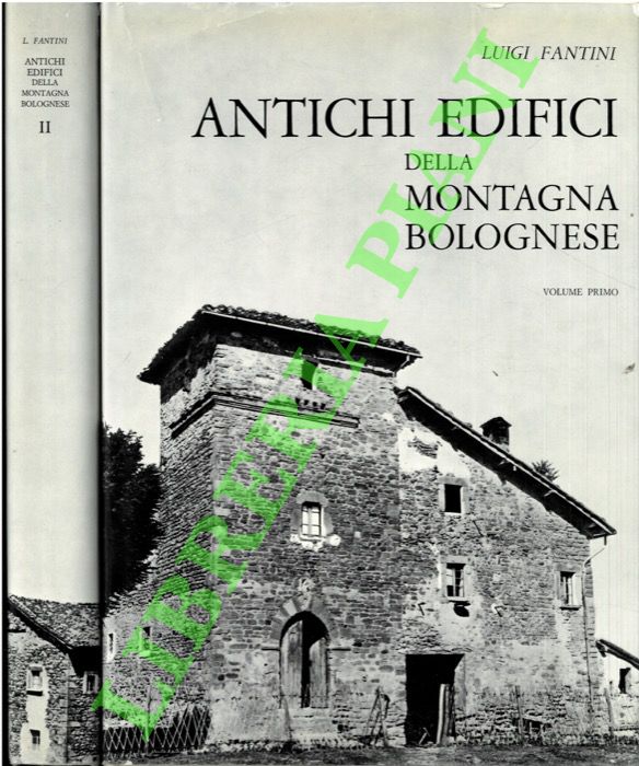 FANTINI Luigi & (FANTI Mario) - - Antichi edifici della montagna bolognese. Prefazione di Alfredo Barbacci. Volume primo: Affrico - Luminasio. Volume secondo: Maiola - Zola Predosa.