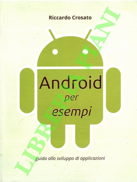 CROSATO Riccardo - - Android per esempi. Guida allo sviluppo delle applicazioni.
