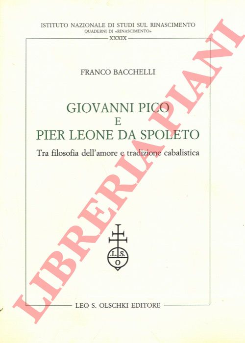 BACCHELLI Franco - - Giovanni Pico e Pier Leone da Spoleto. Tra filosofia dell'amore e tradizione cabalistica.
