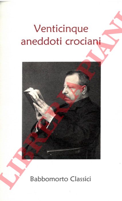 - - Venticinque aneddoti crociani scelti e pubblicati in occasione del 70 compleanno di Benedetto Croce. Napoli 25 febbraio 1936.