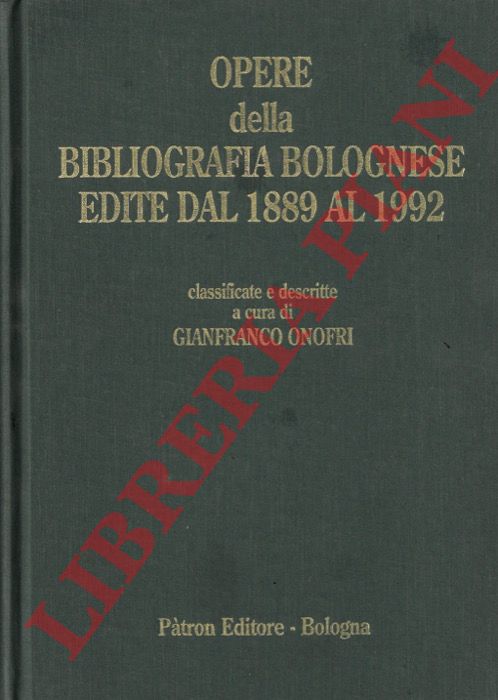 (ONOFRI G.) - - Opere della bibliografia bolognese edite dal 1889 al 1992 che si conserva nella Bibioteca del'Archiginnasio di Bologna.