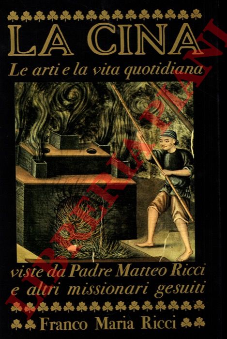 (GUADALUPI Gianni) - - La Cina. Le arti la vita quotodiana visite da P. Matteo Ricci e altri missionari gesuiti. Introduzione di Josef Frank Schutte S.J. Nota all'iconografia di Mario Bussagli.