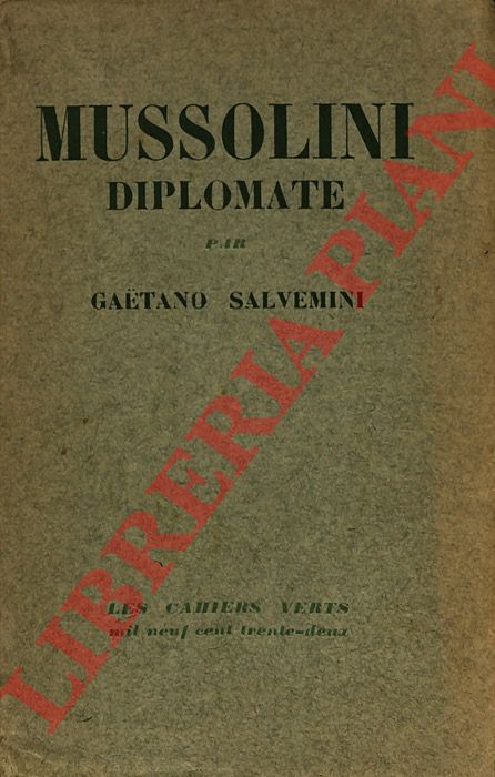 SALVEMINI Gaetano - - Mussolini diplomate.