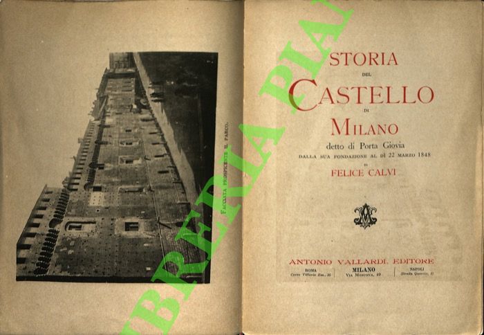 CALVI Felice - - Storia del Castello di Milano detto di Porta Giovia dalla sua fondazione al d