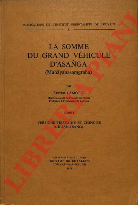LAMOTTE Etienne - - La somme du grand vhicule d'Asanga (Mahayanasamgraha). Tome I: Version tibtaine et chinoise (Hiuan-Tsang); tome II: Traduction et commentaire.