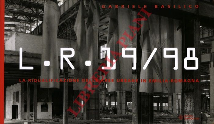 BASILICO Gabriele - - L.R. 19/98. La riqualificazione delle aree urbane in Emilia-Romagna.