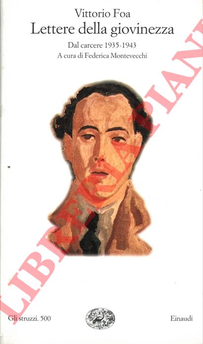FOA Vittorio - - Lettere della giovinezza. Dal carcere 1935-1943.