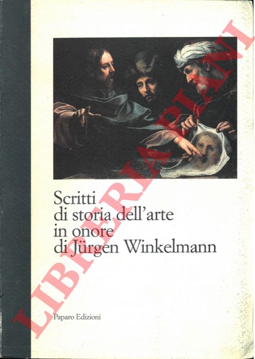 (BEGUIN Sylvie - DI GIAMPAOLO Mario - NARCISI Piero) - - Scritti di storia dell'arte in onore di Jurgen Winkelmann.