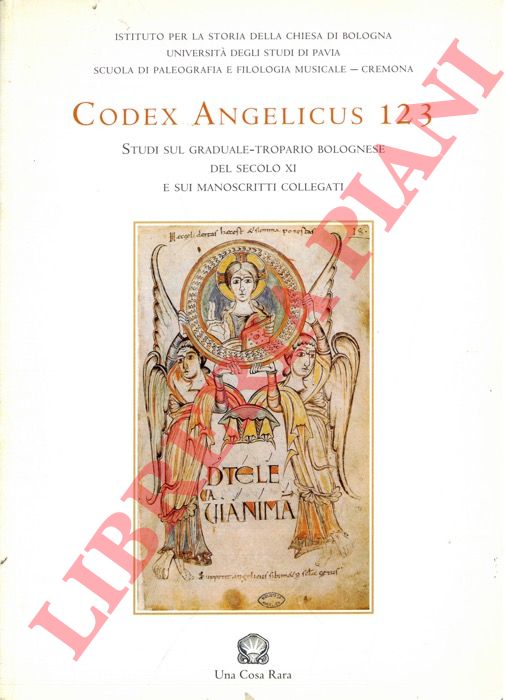 ROSA-BAZZERANI Maria Teresa - ROPA Giampaolo - - Codex Angelicus 123. Studi sul graduale-tropario bolognese del secolo XI e sui manoscritti collegati.