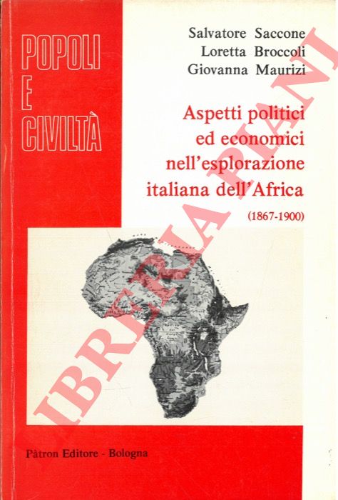 SACCONE Salvatore - BROCCOLI Loretta - MAURIZI Giovanna - - Aspetti politici ed economici nell'esplorazione italiana dell'Africa. (1867-1900).