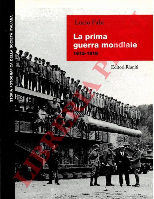 (FABI Lucio) - - La prima guerra mondiale. 1915-1918.
