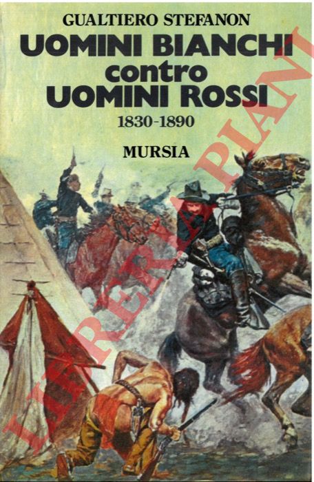 STEFANON Gualtiero - - Uomini bianchi contro uomini rossi 1830-1890.