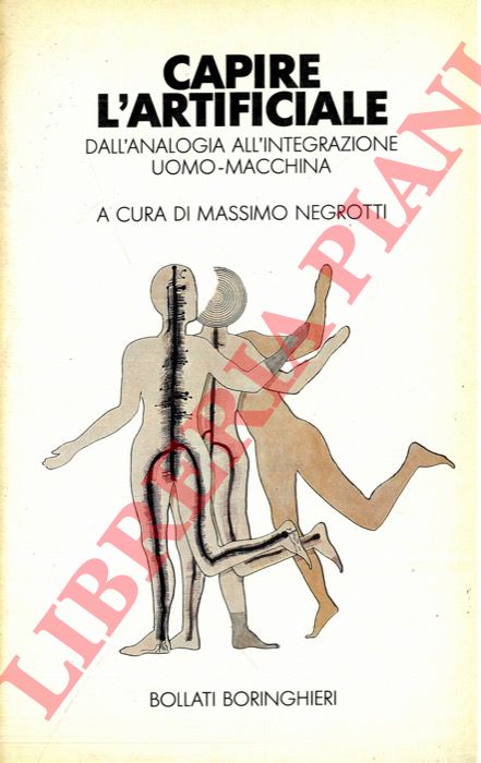 (NEGROTTI Massimo) - - Capire l'artificiale. Dall'analogia all'integrazione uomo-macchina.