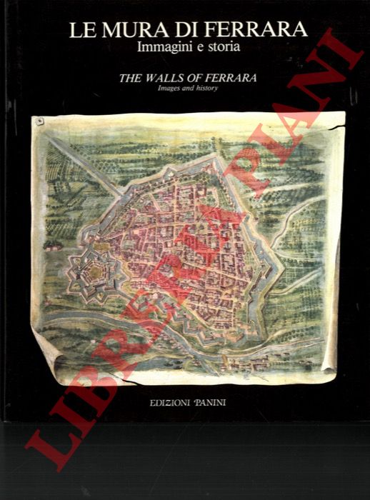(RAVENNA Paolo) - - Le mura di Ferrara. Immagini e storia.