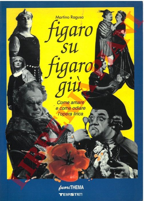 RAGUSA Martino - - Figaro su e Figaro gi. Come amare e come odiare l'opera lirica.