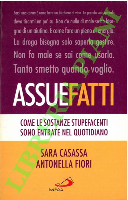 CASASSA Sandra - FIORI Antonella - - Assuefatti. Come le sostanze stupefacenti sono entrate nel quotidiano.