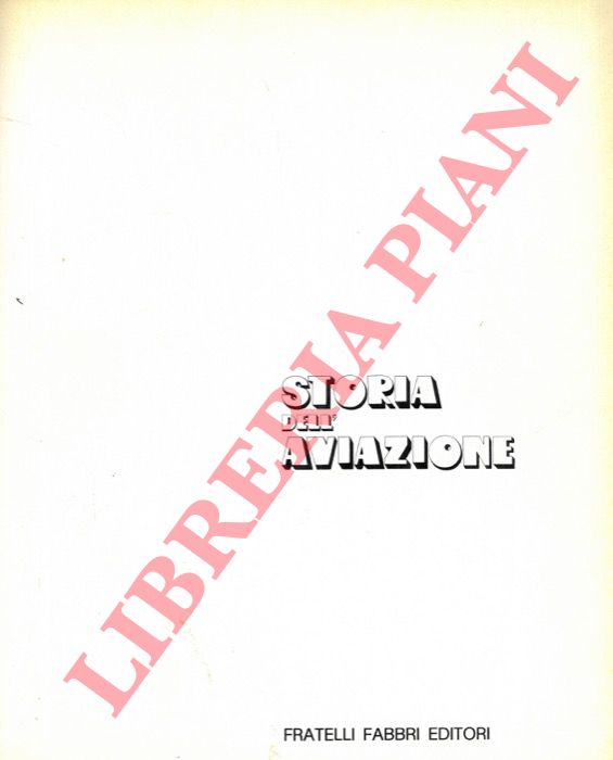 (DICORATO Giuseppe) - - Storia dell'aviazione. Vol. I: Dal 'Flyer' alla Prima guerra mondiale.