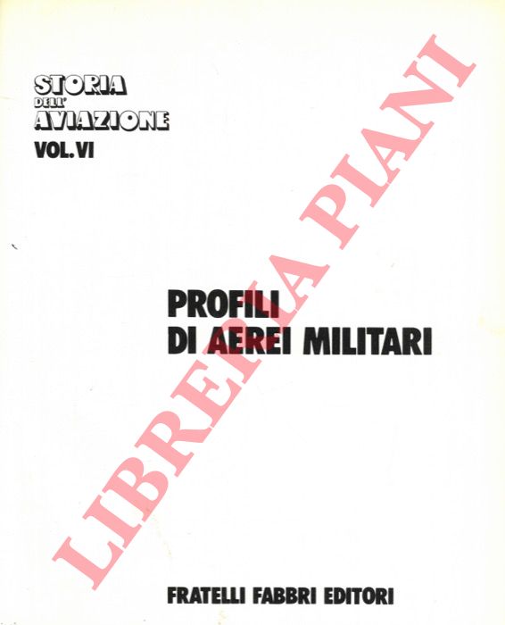 (DICORATO Giuseppe) - - Storia dell'aviazione. Vol. VI: Profili di aerei militari.