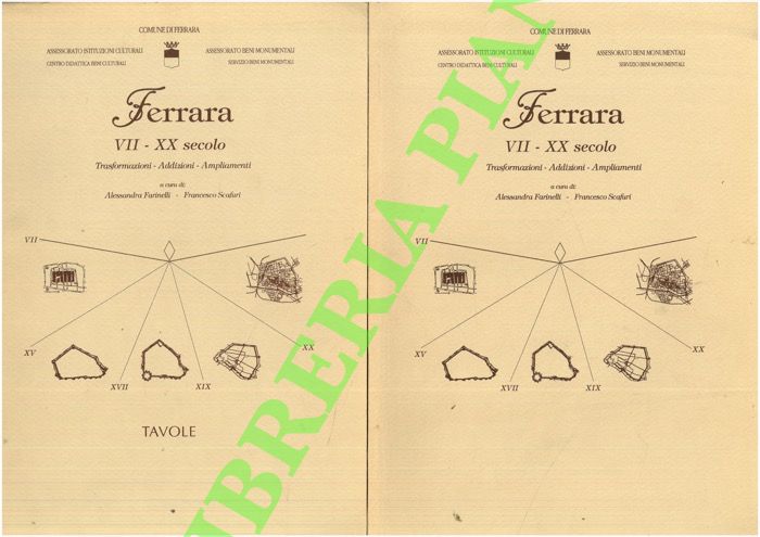 (FARINELLI Alessandra - SCAFURI Francesco) - - Ferrara VII-XX secolo. Trasformazioni - Addizioni - Ampliamenti. Motivazioni economiche, sociali, culturali.