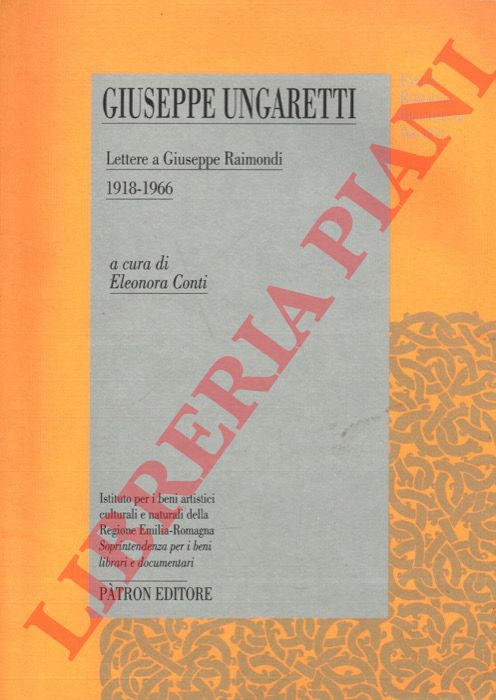 (CONTI Eleonora) - - Giuseppe Ungaretti. Lettere a Giuseppe Raimondi. 1918-1966. Con dodici lettere di Raimondi a Ungaretti.
