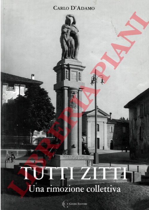 D'ADAMO Carlo - - Tutti zitti. Una rimozione collettiva.
