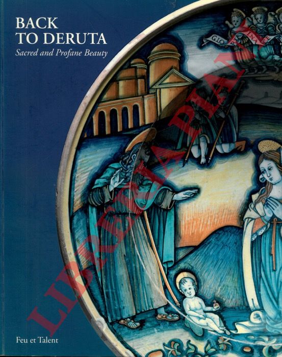 (LEPRINCE Camille - RACCANELLLO Justin) - - Back to Deruta. Sacred and Profane Beauty. Deruta Reinassance Maiolica.