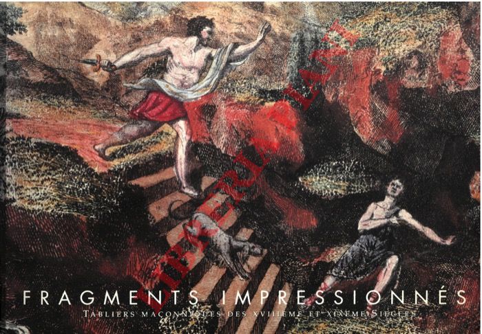 ESSELINCK Jean - ROUSSEAU-LAGARDE Valerie - - Fragments Impressionns. Tabliers maonniques des XVIIIeme et XIXeme siecles.